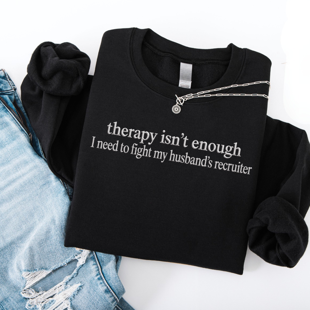 Therapy Isn’t Enough Embroidered Crewneck