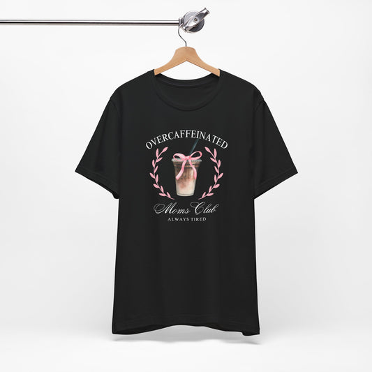 Over Caffeinated Moms Club Tee