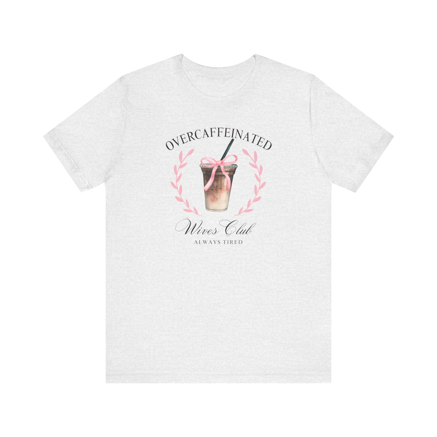 Over Caffeinated Wives Club Tee