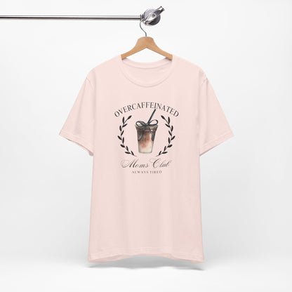 Over Caffeinated Moms Club Tee