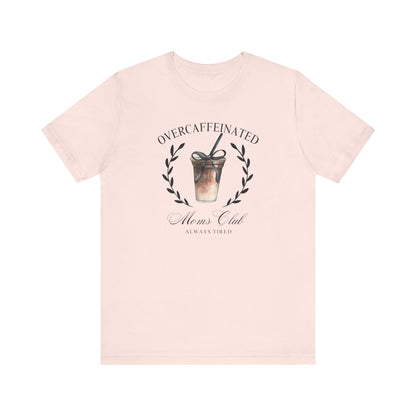 Over Caffeinated Moms Club Tee