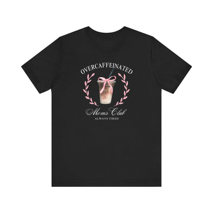 Over Caffeinated Moms Club Tee