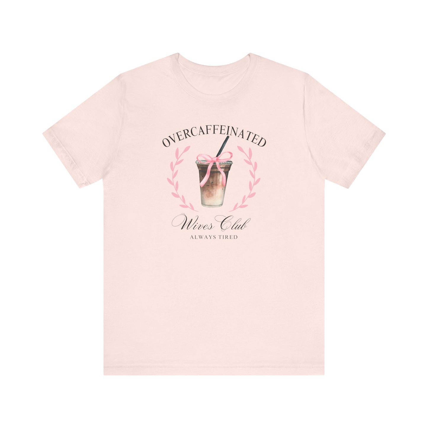 Over Caffeinated Wives Club Tee