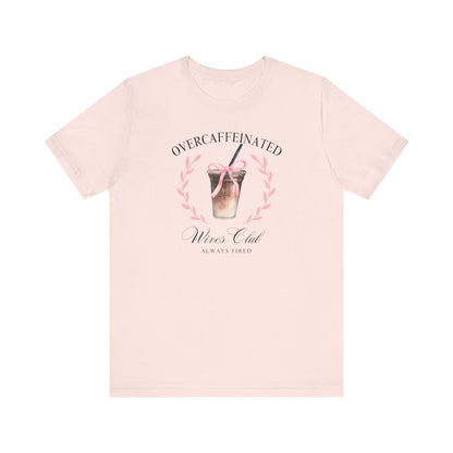 Over Caffeinated Wives Club Tee