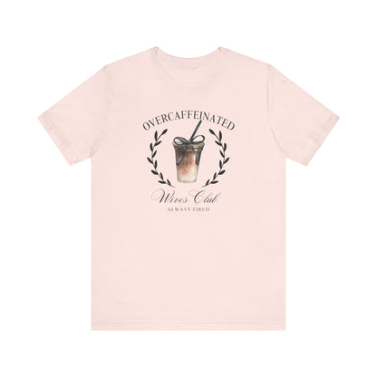 Over Caffeinated Wives Club Tee