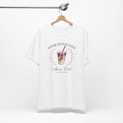 Over Caffeinated Moms Club Tee