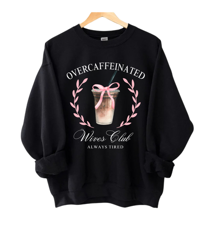 Over Caffeinated Wives Club Crewneck