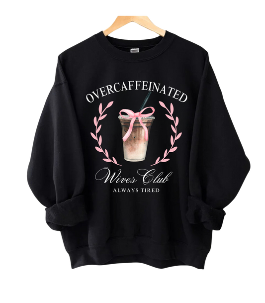 Over Caffeinated Wives Club Crewneck