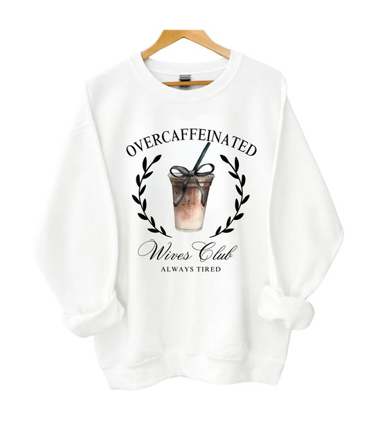 Over Caffeinated Wives Club Crewneck