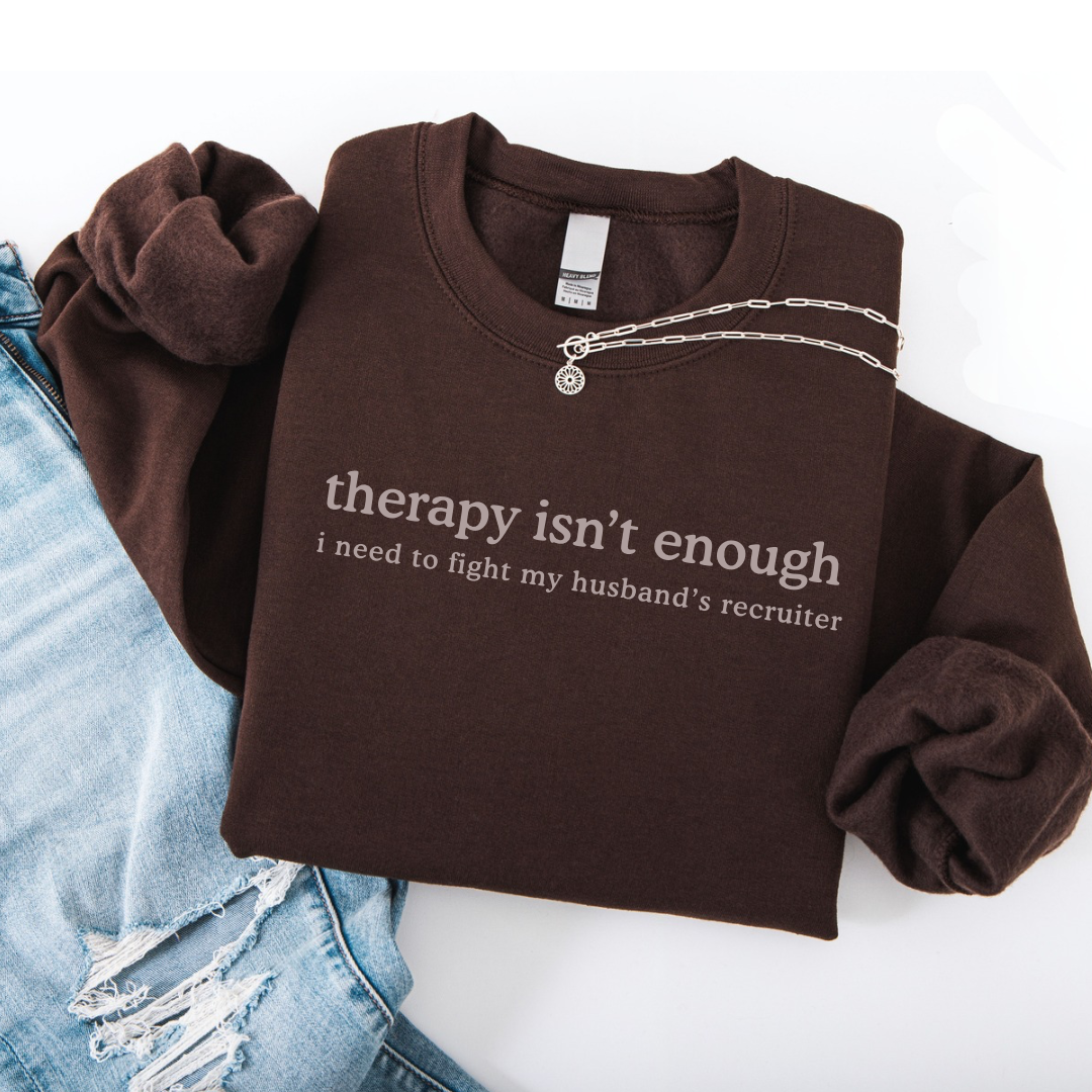 Therapy Isn't Enough Crewneck