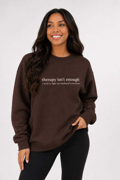 Therapy Isn't Enough Crewneck