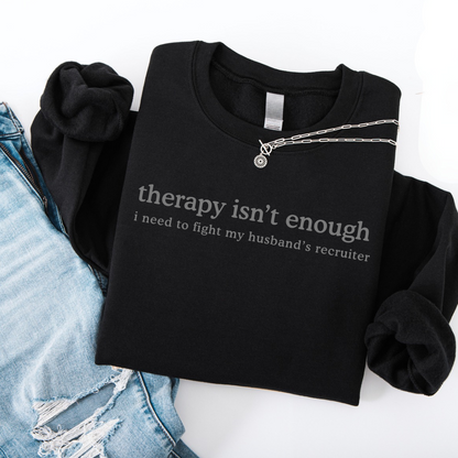 Therapy Isn't Enough Crewneck
