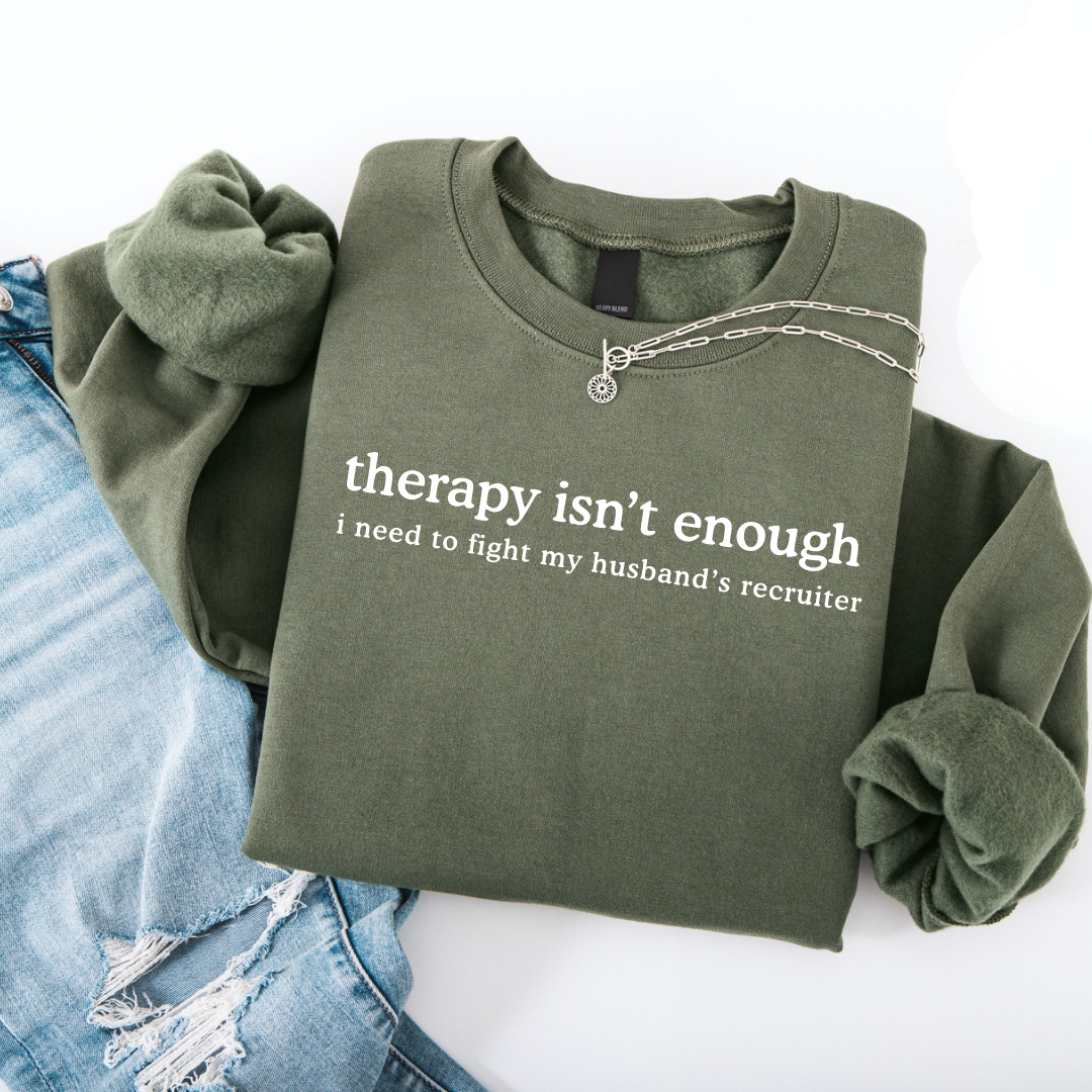 Therapy Isn't Enough Crewneck