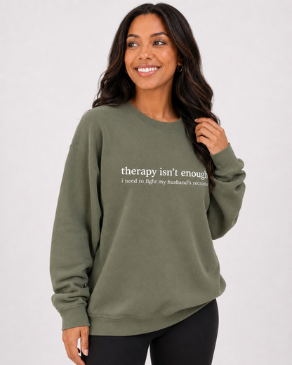 Therapy Isn't Enough Crewneck