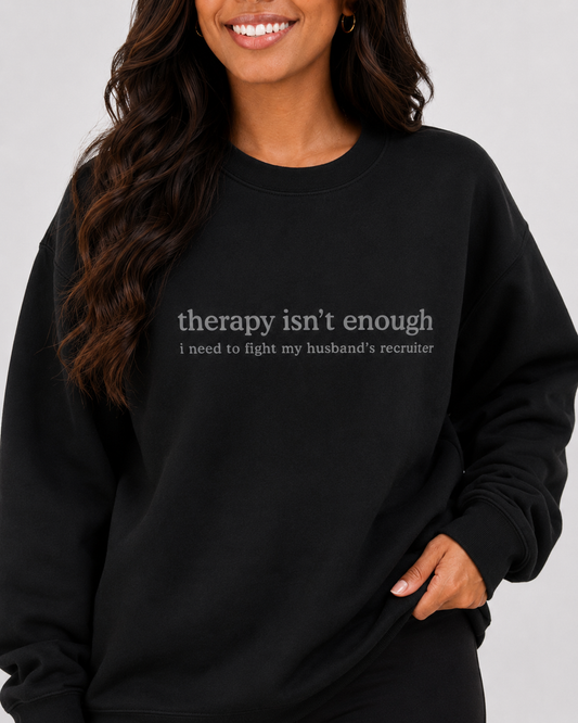 Therapy Isn't Enough Crewneck