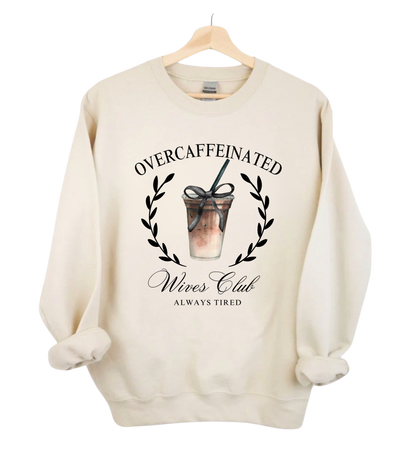 Over Caffeinated Wives Club Crewneck