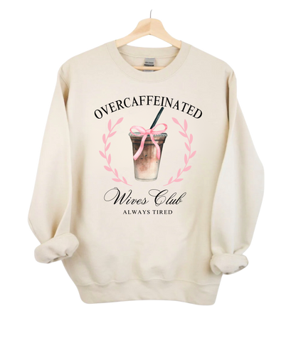 Over Caffeinated Wives Club Crewneck