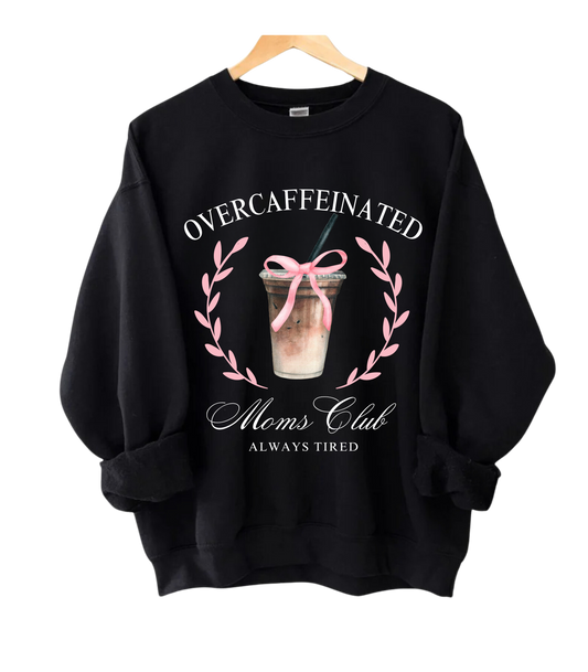 Over Caffeinated Moms Club Crewneck