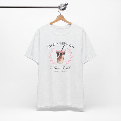 Over Caffeinated Moms Club Tee