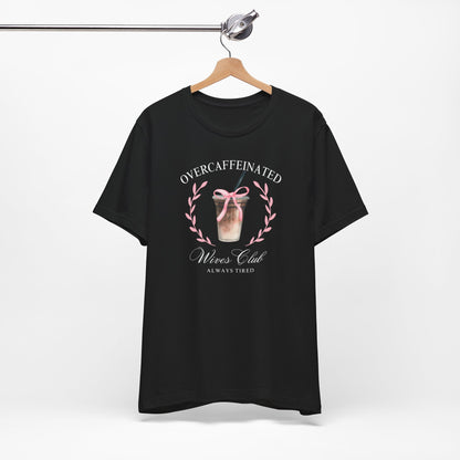 Over Caffeinated Wives Club Tee