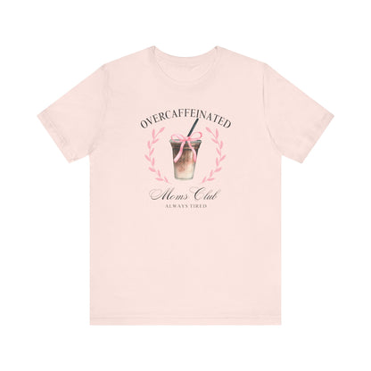 Over Caffeinated Moms Club Tee