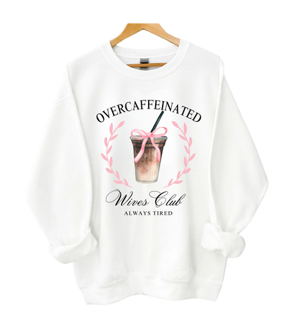 Over Caffeinated Wives Club Crewneck