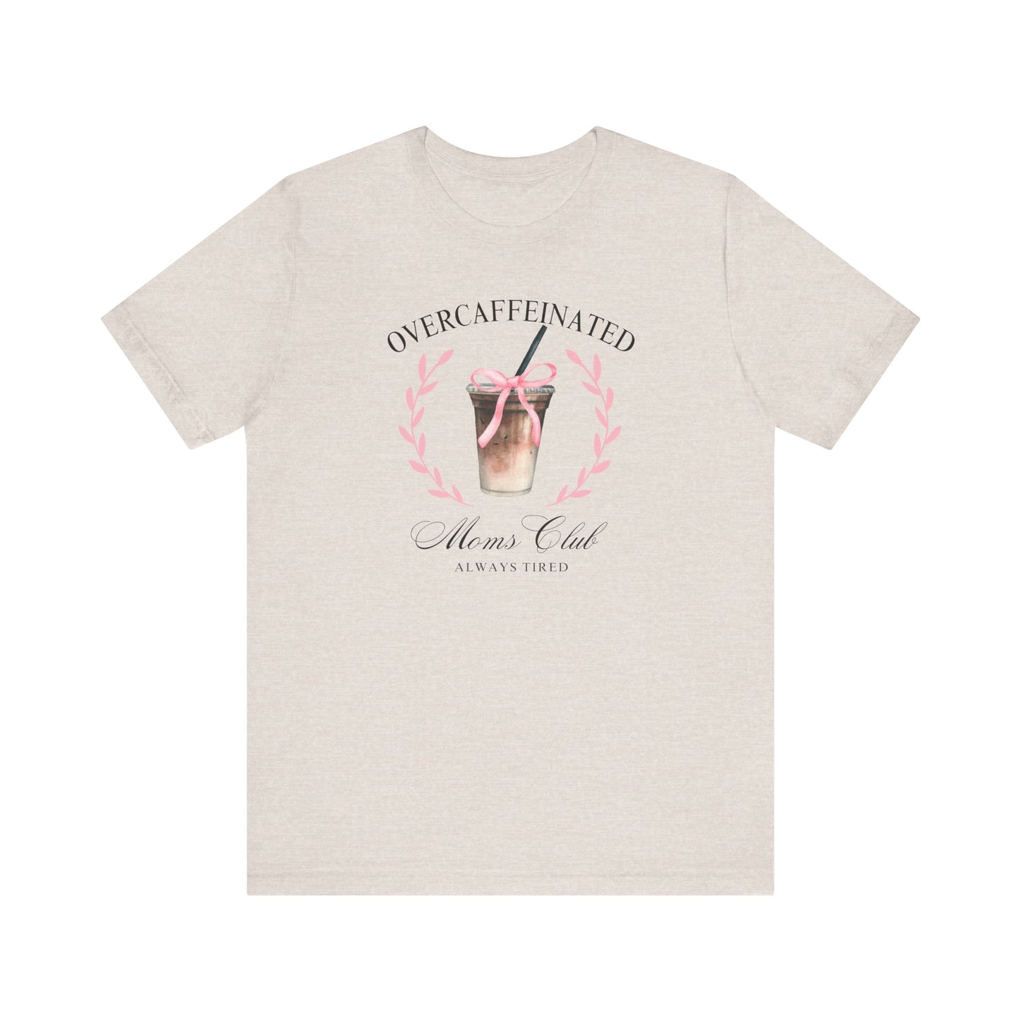 Over Caffeinated Moms Club Tee