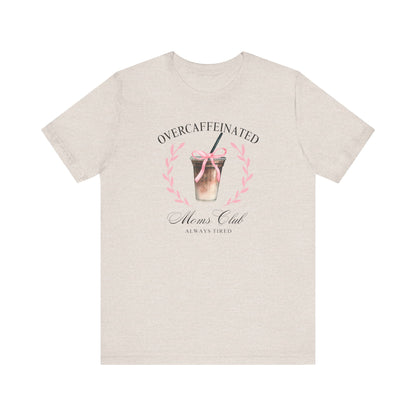 Over Caffeinated Moms Club Tee