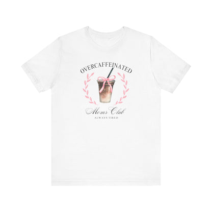 Over Caffeinated Moms Club Tee