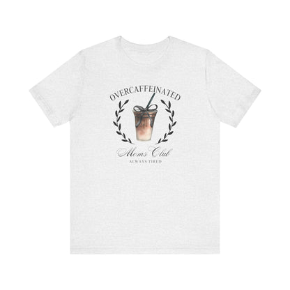 Over Caffeinated Moms Club Tee