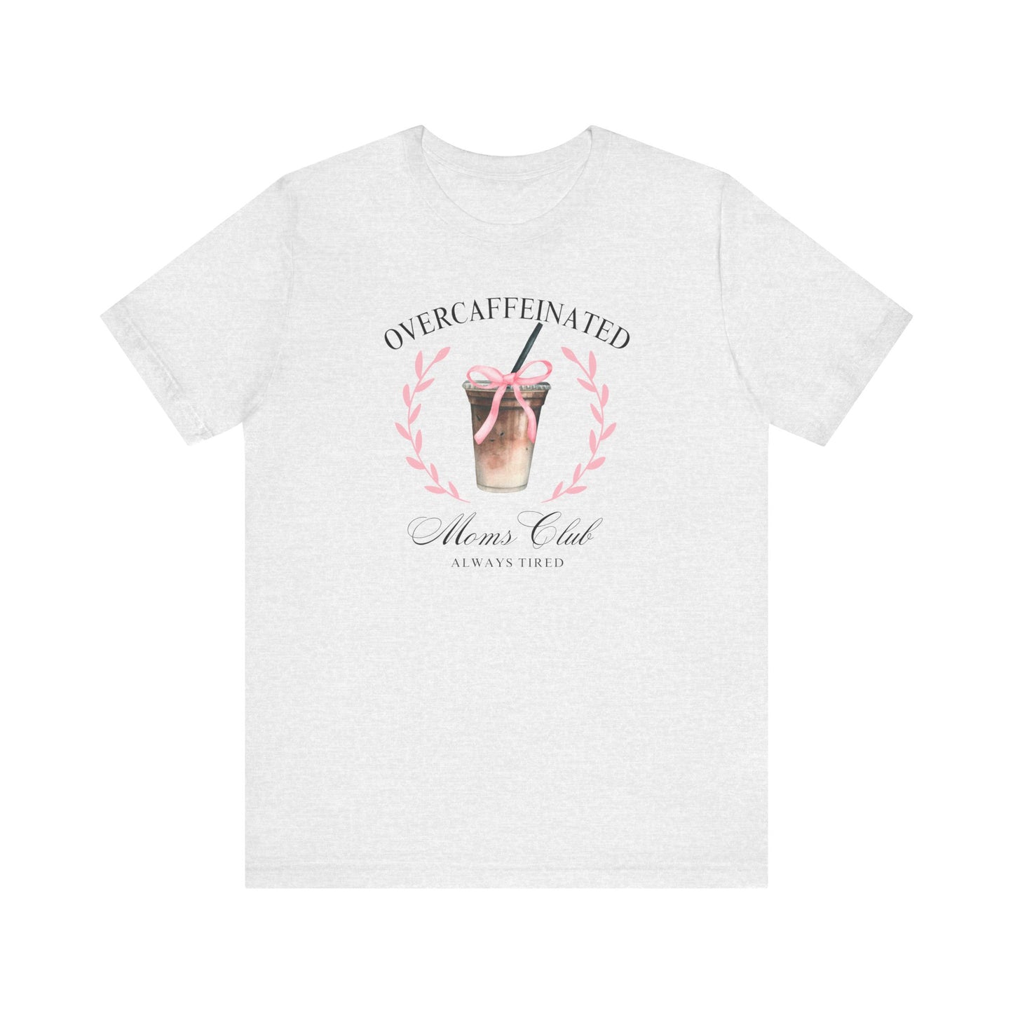 Over Caffeinated Moms Club Tee