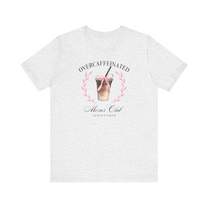 Over Caffeinated Moms Club Tee