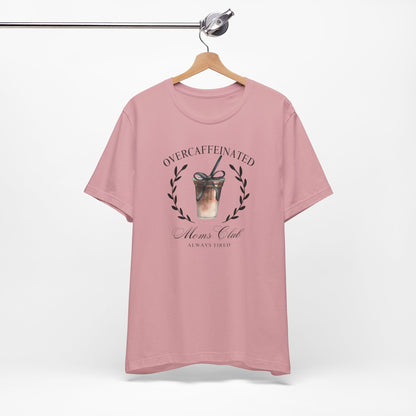 Over Caffeinated Moms Club Tee