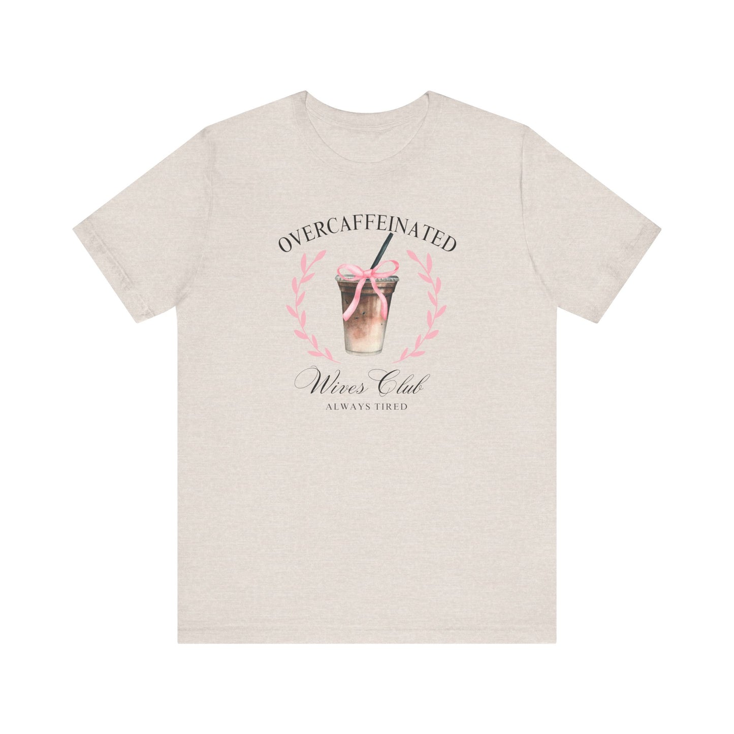 Over Caffeinated Wives Club Tee