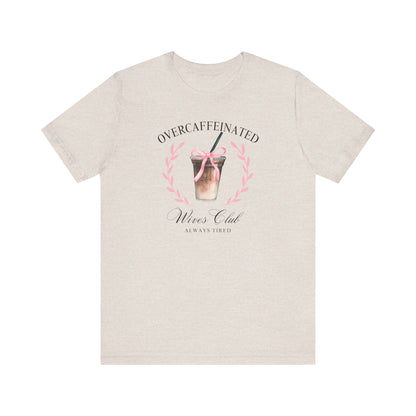 Over Caffeinated Wives Club Tee